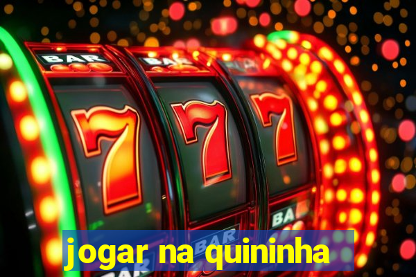 jogar na quininha